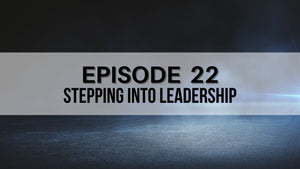 8020365 PODCAST - Episode 22 “Stepping into Leadership
